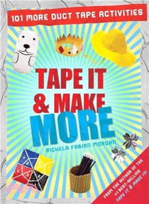 Tape It & Make More ― 101 More Duct Tape Activities