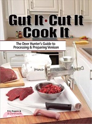 Gut It. Cut It. Cook It. ― The Deer Hunter's Guide to Processing & Preparing Venison