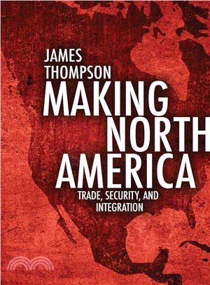 Making North America ― Trade, Security, and Integration