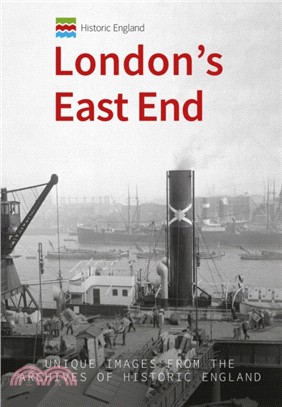 Historic England: London's East End:Unique Images from the Archives of Historic England