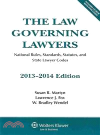 Law Governing Lawyers ― National Rules, Standards, Statutes, and State Lawyer Codes 2013-2014