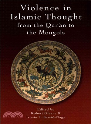 Violence in Islamic Thought from the Qur'an to the Mongols