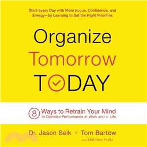 Organize Tomorrow Today ─ 8 Ways to Retrain Your Mind to Optimize Performance at Work and in Life