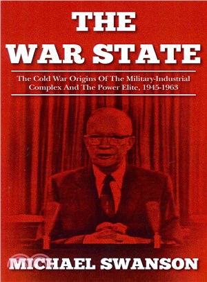 The war state : the cold war origins of the military-industrial complex and the power elite, 1945-1963 /