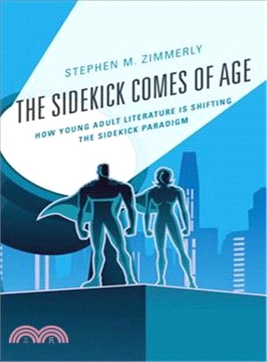 The sidekick comes of age : how young adult literature is shifting the sidekick paradigm