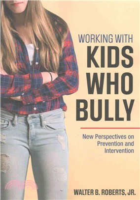 Working with kids who bully : new perspectives on prevention and intervention /