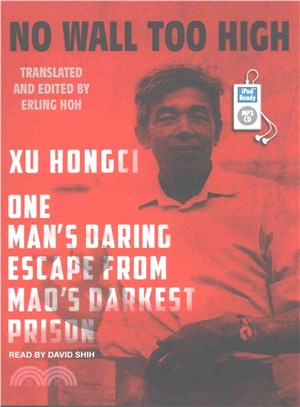 No Wall Too High ― One Man's Daring Escape from Mao's Darkest Prison