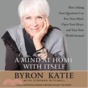 A Mind at Home With Itself ― How Asking Four Questions Can Free Your Mind, Open Your Heart, and Turn Your World Around - Library Edition