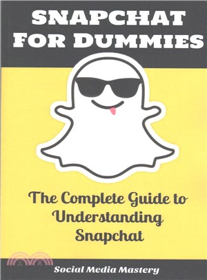 Snapchat for Dummies ― The Complete Guide to Understanding Snapchat