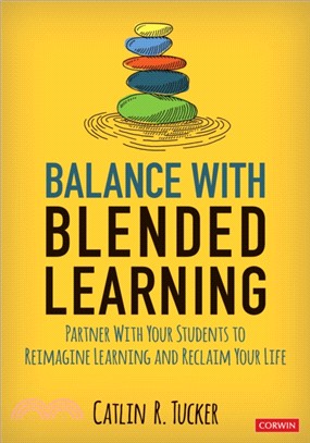Balance with blended learning :  partner with your students to reimagine learning and reclaim your life /