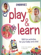 Play And Learn: 1001 Fun Activities for Your Baby and Child