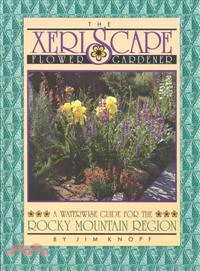 The Xeriscape Flower Gardener—A Waterwise Guide for the Rocky Mountain Region