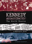 Kennedy assassinated! : the world mourns : a reporter