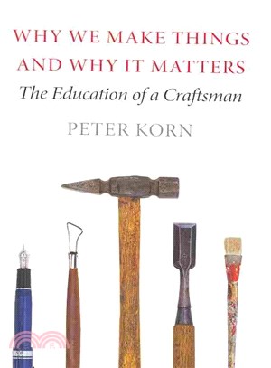 Why We Make Things and Why It Matters ― The Education of a Craftsman