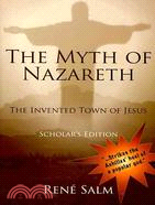 The Myth of Nazareth: The Invented Town of Jesus / Scholar's Edition