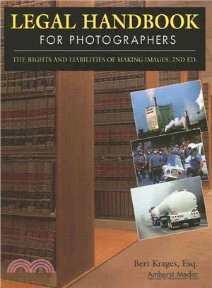 Legal Handbook for Photographers: The Rights and Liabilities of Making Images