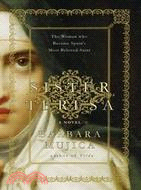 Sister Teresa the Woman Who Became Spain's Most Beloved Saint: The Woman Who Became Saint Teresa of Avila