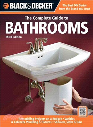 The Complete Guide to Bathrooms ─ Remodeling on a Budget, Vanities & Cabinets, Plumbing & Fixtures, Showers, Sinks & Tubs