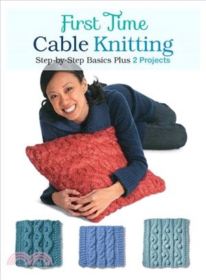 First Time Cable Knitting ─ Step-by-Step Basics Plus 2 Projects