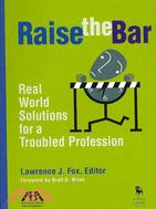 Raise the Bar: Real World Solutions for a Troubled Profession