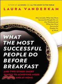 What the Most Successful People Do Before Breakfast ─ And Two Other Short Guides to Achieving More at Work and at Home