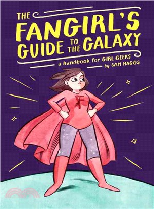 The Fangirl's Guide to the Galaxy ― A Handbook for Girl Geeks