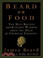 Beard on Food: The Best Recipes and Kitchen Wisdom from the Dean of American Cooking