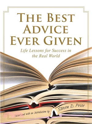 The Best Advice Ever Given ─ Life Lessons for Success in the Real World