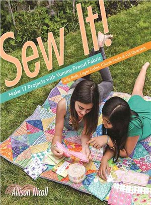 Sew it! make 17 projects with yummy precut fabric, jelly rolls, layer cakes, charm packs & fat quarters