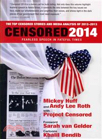 Censored 2014 ― Fearless Speech in Fateful Times; the Top Censored Stories and Media Analysis of 2012-13