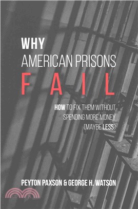Why American Prisons Fail ─ How to Fix Them Without Spending More Money Maybe Less