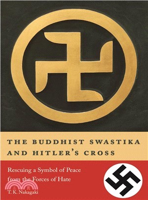 The Buddhist Swastika and Hitler's Cross ― Rescuing a Symbol of Peace from the Forces of Hate