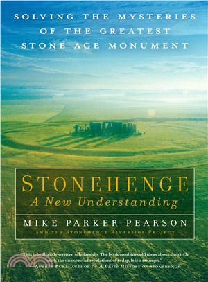 Stonehenge ― A New Understanding: Solving the Mysteries of the Greatest Stone Age Monument