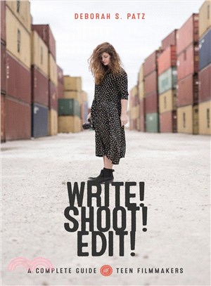 Write! shoot! edit! : the complete guide to filmmaking for teens /
