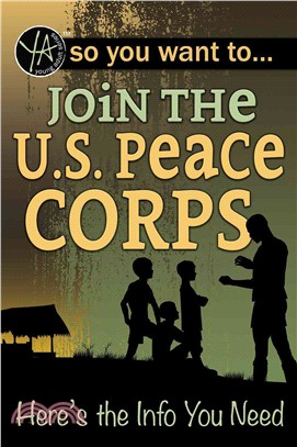So you want to join the U.S. Peace Corps : here