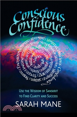 Conscious Confidence ― Use the Wisdom of Sanskrit to Find Clarity and Success