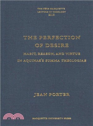 The Perfection of Desire ― Habit, Reason, and Virtue in Aquinas's Summa Theologiae