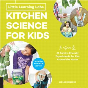 Kitchen Science Lab for Kids ― 26 Fun, Family-friendly Experiments from Around the House; Activities for Steam Learners