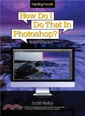 How Do I Do That in Photoshop? ― The Quickest Ways to Do the Things You Want to Do, Right Now!