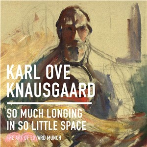So Much Longing in So Little Space ― The Art of Edvard Munch
