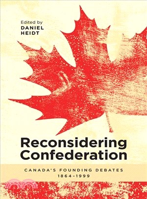 Reconsidering Confederation ― Canada Founding Debates, 1864-1999