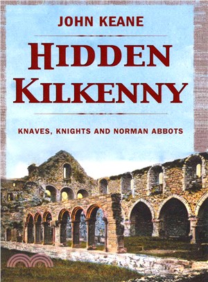 Hidden Kilkenny ― Knaves, Knights, and Norman Abbots
