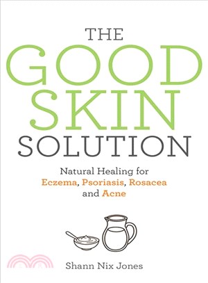 The Good Skin Solution ― Natural Healing for Eczema, Psoriasis, Rosacea and Acne