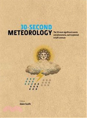 30-second meteorology : the 50 most significant events and phenomena, each explained in half a minute /