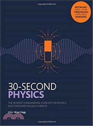 30-second physics : the 50 most fundamental concepts in physics, each explained in half a minute /