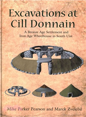 Excavations at Cill Donnain ― A Bronze Age Settlement and Iron Age Wheelhouse in South Uist