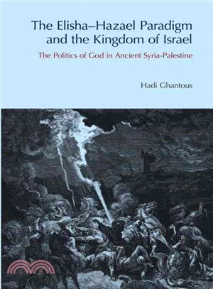 The Elisha-hazael Paradigm and the Kingdom of Israel ─ The Politics of God in Ancient Syria-palestine