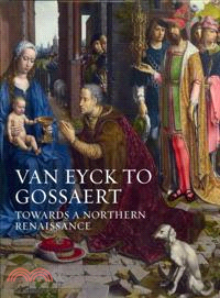 Van Eyck to Gossaert: Towards a Northern Renaissance