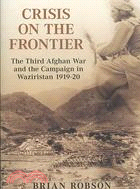 Crisis on the Frontier: The Third Afghan War and the Campaign in Waziristan 1919-1920