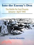 Into the Enemy's Den: The Battle for East Prussia January-april 1945